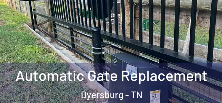 Automatic Gate Replacement Dyersburg - TN