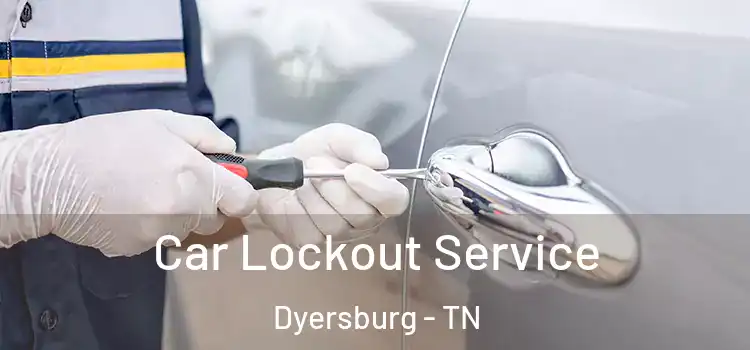 Car Lockout Service Dyersburg - TN