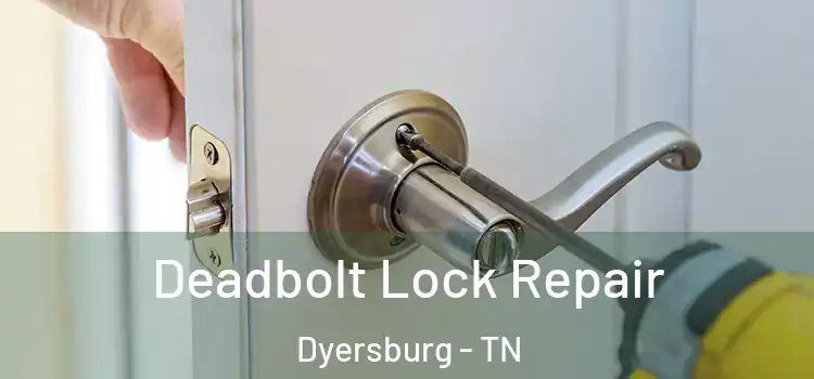 Deadbolt Lock Repair Dyersburg - TN