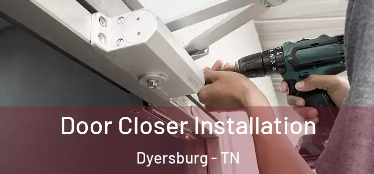 Door Closer Installation Dyersburg - TN