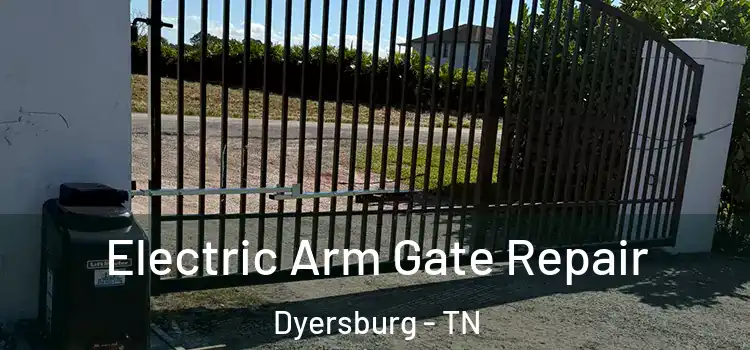  Electric Arm Gate Repair Dyersburg - TN