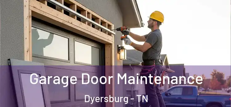 Garage Door Maintenance Dyersburg - TN