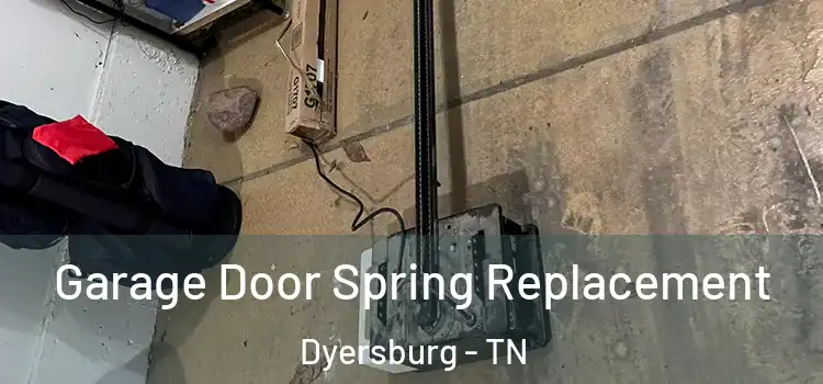  Garage Door Spring Replacement Dyersburg - TN