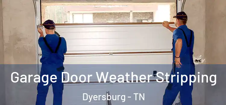  Garage Door Weather Stripping Dyersburg - TN