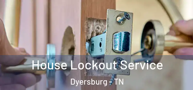House Lockout Service Dyersburg - TN