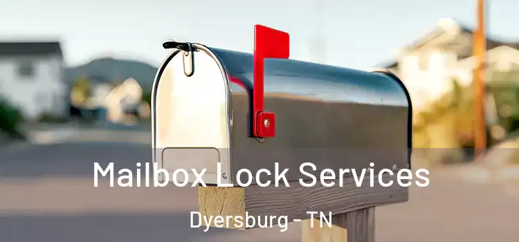 Mailbox Lock Services Dyersburg - TN