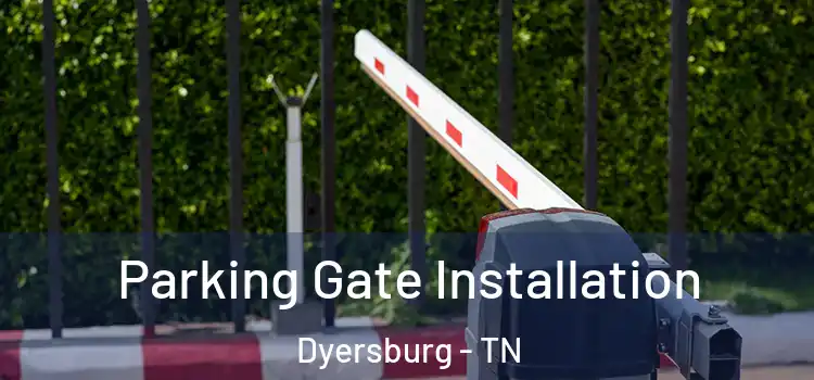 Parking Gate Installation Dyersburg - TN