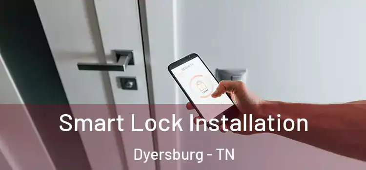 Smart Lock Installation Dyersburg - TN