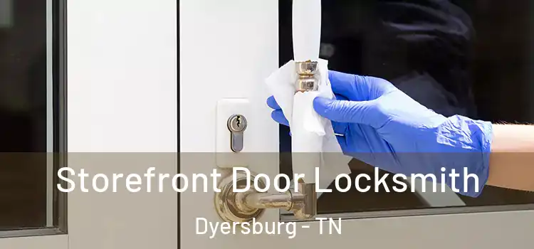  Storefront Door Locksmith Dyersburg - TN