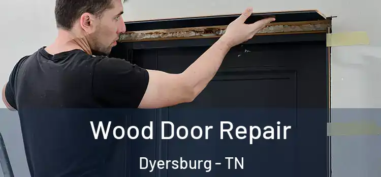 Wood Door Repair Dyersburg - TN